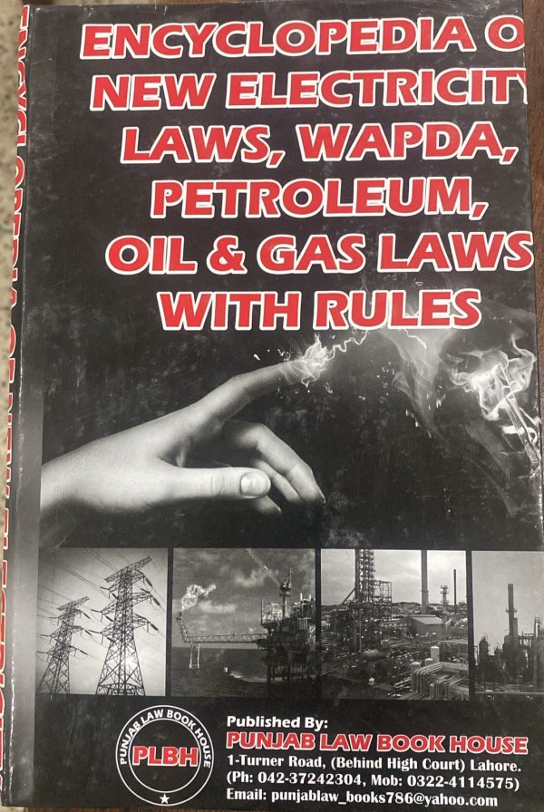 Encyclopedia of New Electricity Laws, WAPDA, Petroleum, Oil & Gas Law with Rules, Amendments & Case Laws Up to Date by Syed M. Ali PLBH