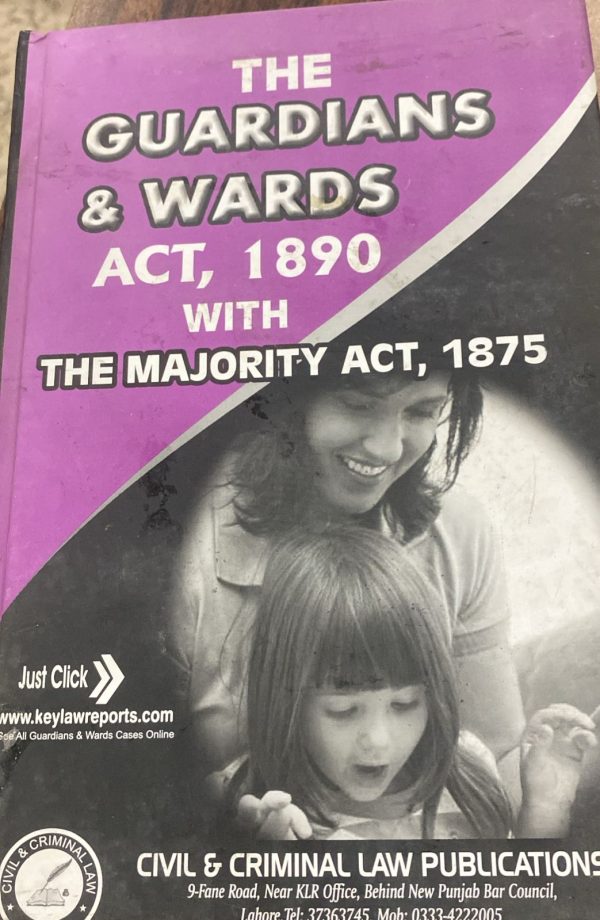 The Guardians & Wards Act 1890 with The Majority Act 1875 by Kashif Pasha, M G Hussain KLR