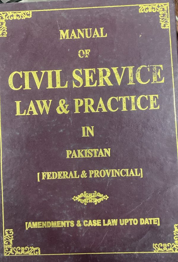 Manual of Civil Service Law & Practice in Pakistan Federal & Provincial