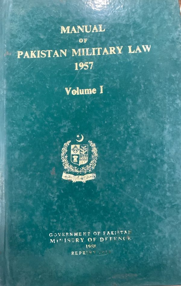 Manual of Pakistan Military Law 1957 Volume 1 Govt. of Pakistan Ministry of Defense