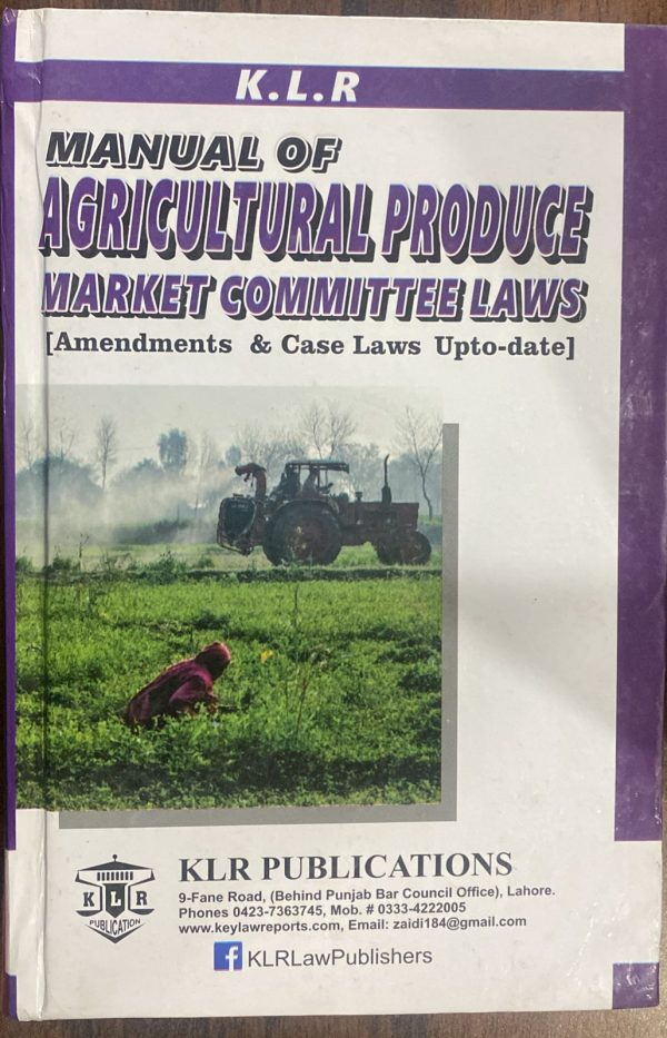 Manual of Agricultural Produce Market Committee Laws, by Yasoob Zahra & S.A. Abid, KLR