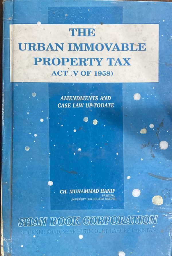 The Urban immovable Property Tax by Ch. M. Hanif, Shan Book