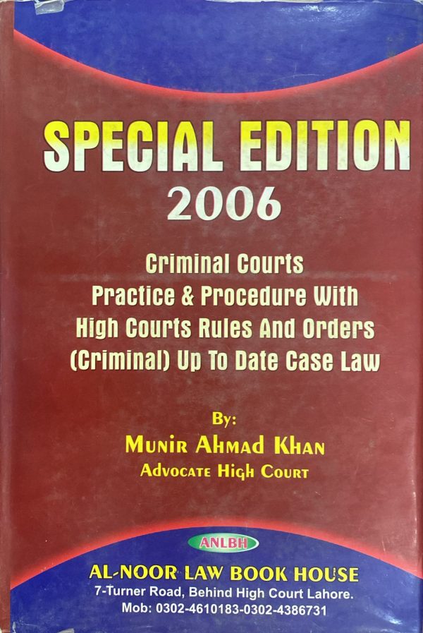 Criminal Courts Practice & Procedure with Hight Courts Rules and Orders Special Edition 2006 by Munir Ahmad Khan, Al Noor Law