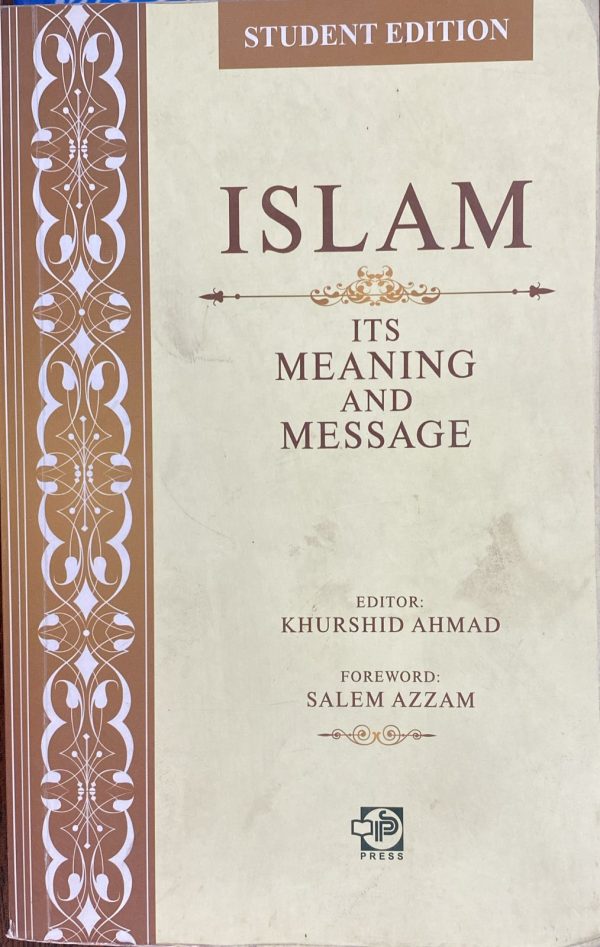 Islam, its Meaning and Message, Student Edition, by Khurshid Ahmad