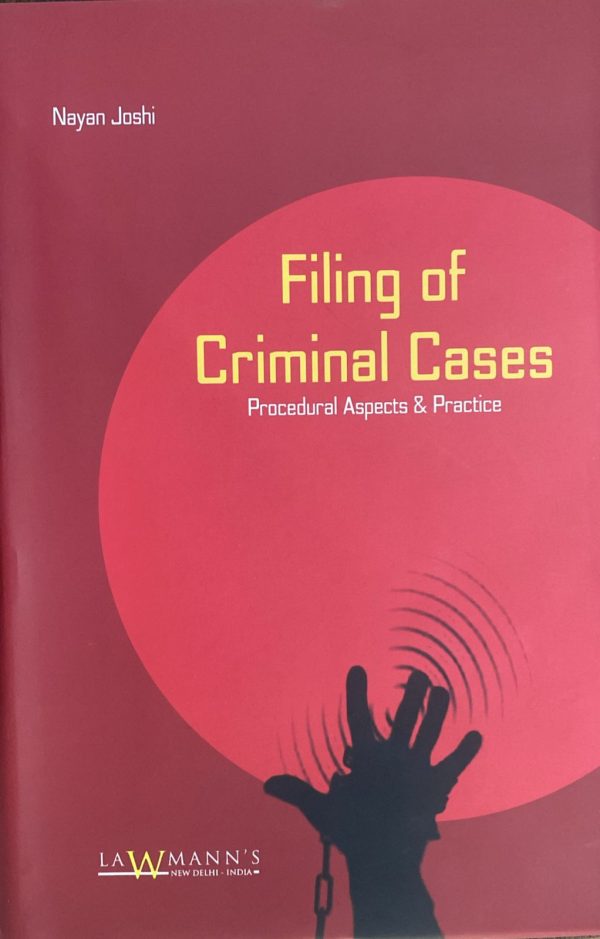 Filing of Criminal Cases, Procedural Aspects & Practice, by Nayan Joshi, Kamal Publisher