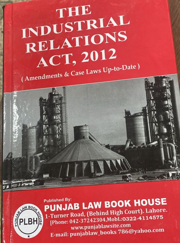 The Industrial Relations Act 2012, by Mushtaq Ahmed Khan, PLBH
