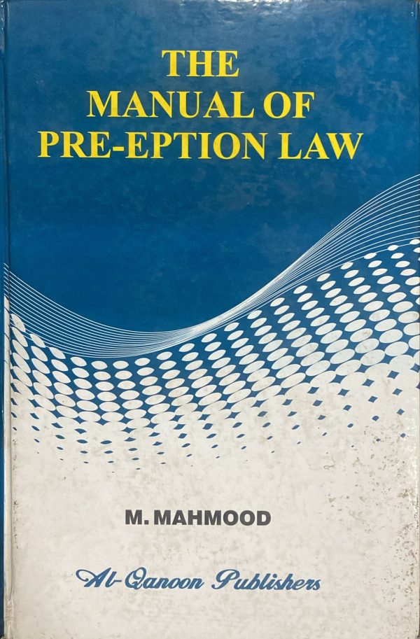 The Manual of Pre Eption Law, by M. Mahmood, Al Qanoon