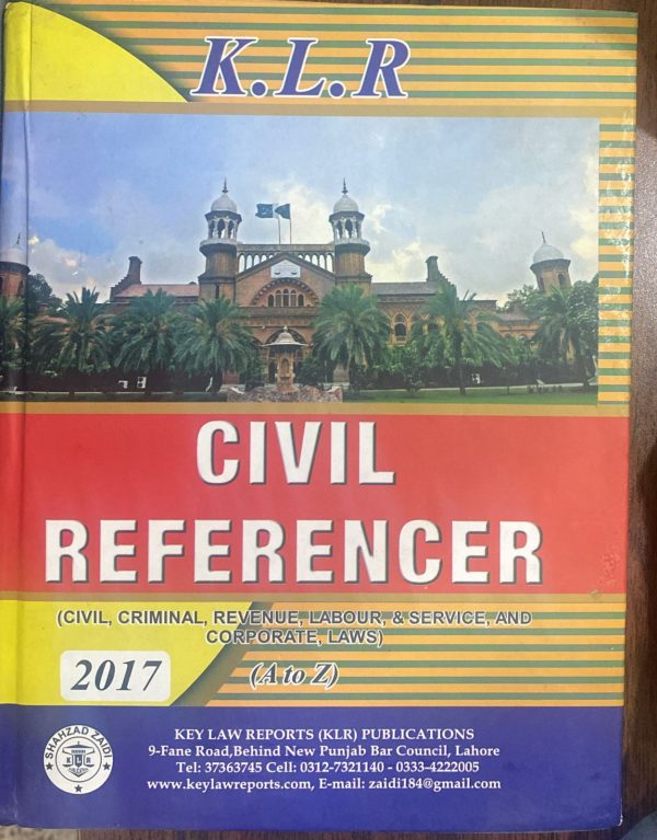 Civil Reference, Civil, Criminal, Revenue, Labour & Service, Corporate Law 2017 by Syed Zahid Hussain, KLR