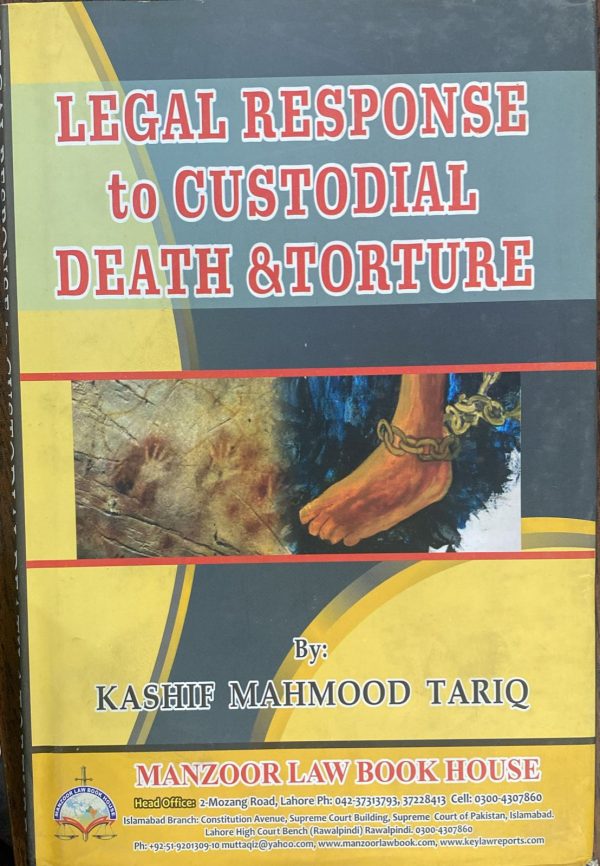 Legal Response to Custodial Death & Torture, by Kashif Mahmood Tariq, Manzoor Law