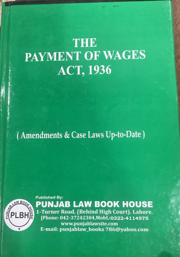The Payment of Wages Act 1936, by Mushtaq Ahmed Khan, PLBH