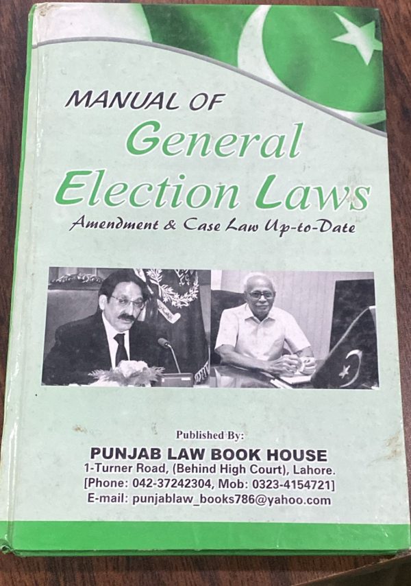 Manual of General Election Laws 2013 by Raja Abdur Rehman PLBH