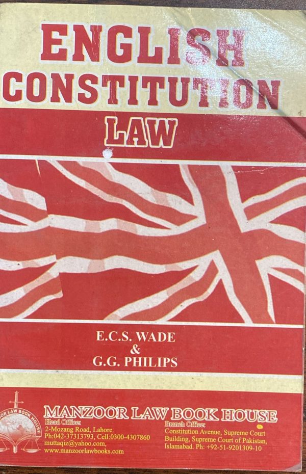English Constitution Law, E.C.S Wade & G.C. Philps, by M. Akram Ghuman, Manzoor Law