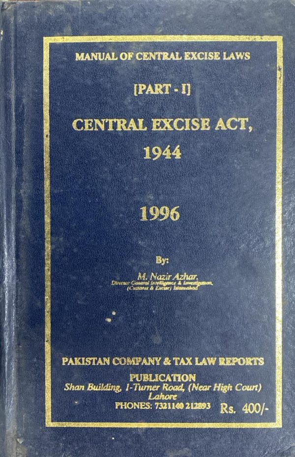 Manual of Central Excise Laws Acts, 1944 Part 1, 1996 by M. Nazir Azhar, Pakistan Company