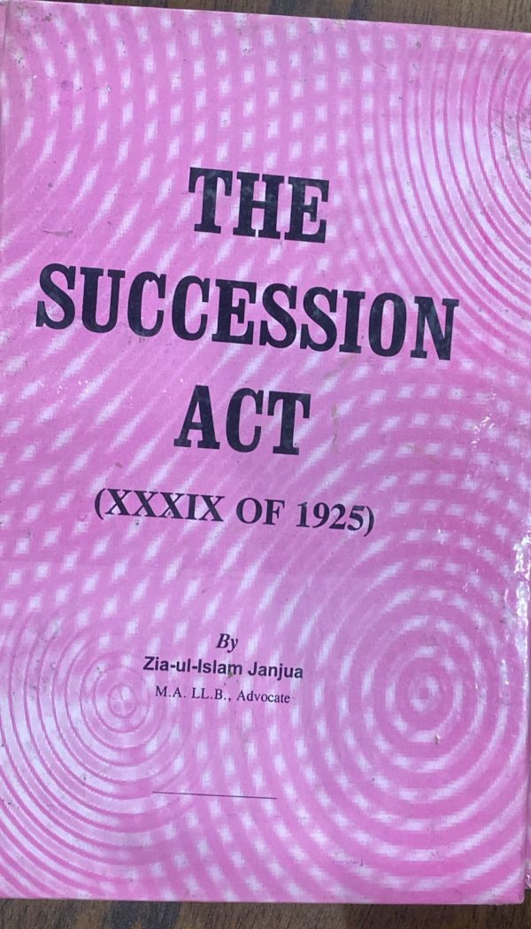 The Succession Act 1925, by Zia-ul-Islam Janjua, Nadeem Law Book