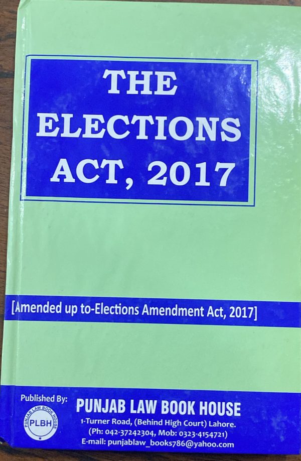 The Elections Act 2017, by Syed M. Ali, PLBH