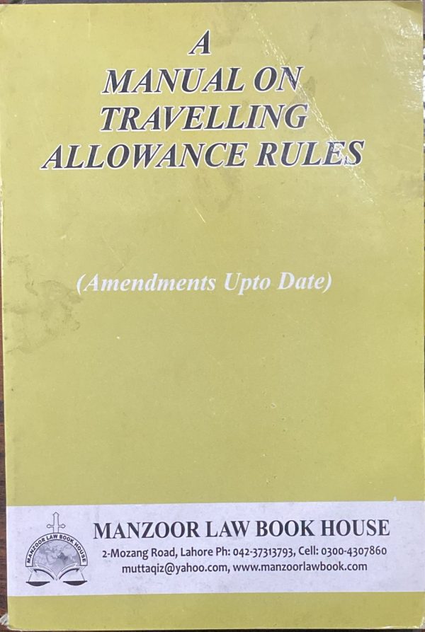 A Manual in Travelling Allowance Rules, Edition 2017, Manzoor Law