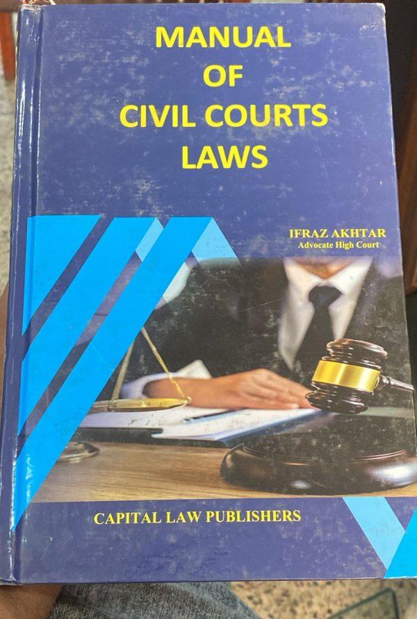 Manual of Civil Courts Laws, by Ifraz Akhta, Capital Law Publishers
