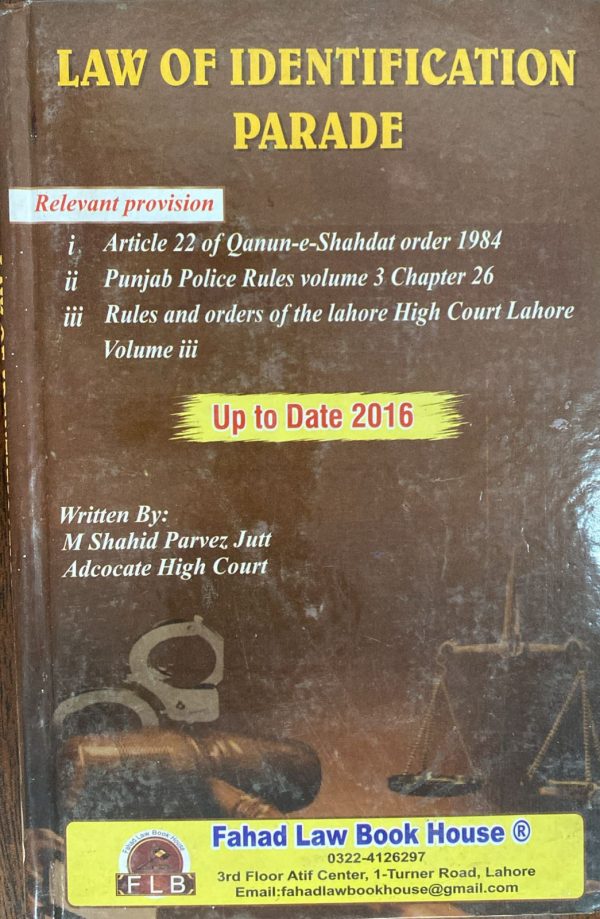 Law of Identification Parade Edition 2016, by M Shahid Parvez Jutt, Fahad Law,
