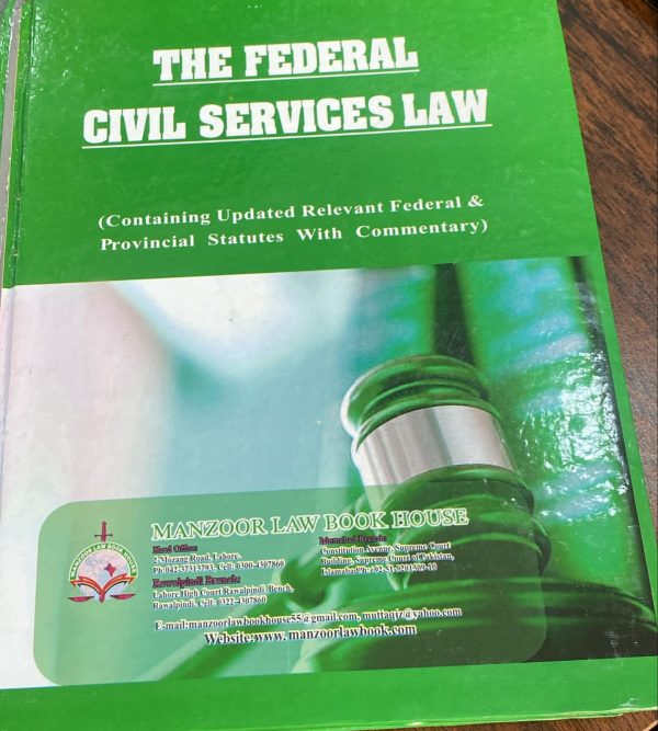 The Federal Civil Services Law, by Arshad Mahmood, Ehsan ul Haq, A.S Arieen, Manzoor Law