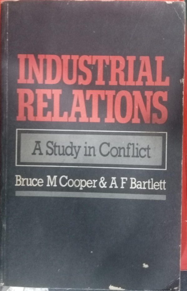 industrial Relations A Study In Conflict Bruce M Cooper & A F Bartlett