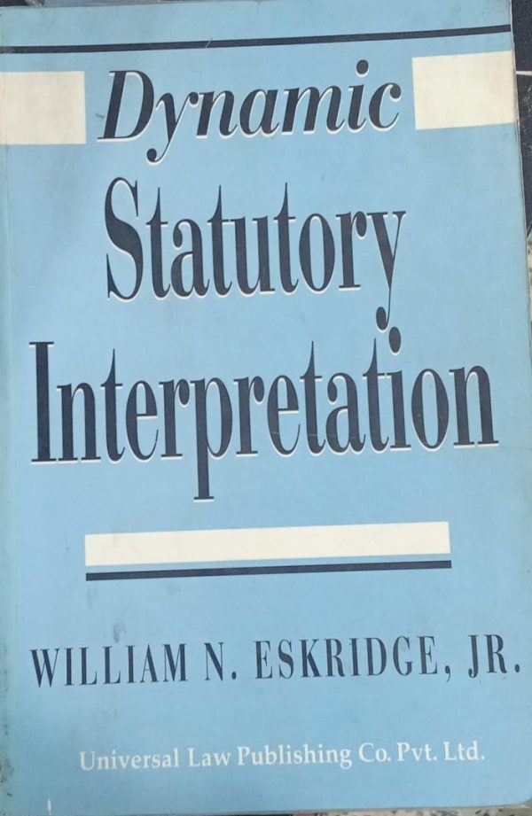 Dynamic Statutory Interpretation William N Eskridge,JR Universal Law First Indian Reprint 2000