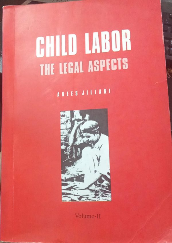 Child Labor The Legal Aspects Volume 2 by Anees jillani