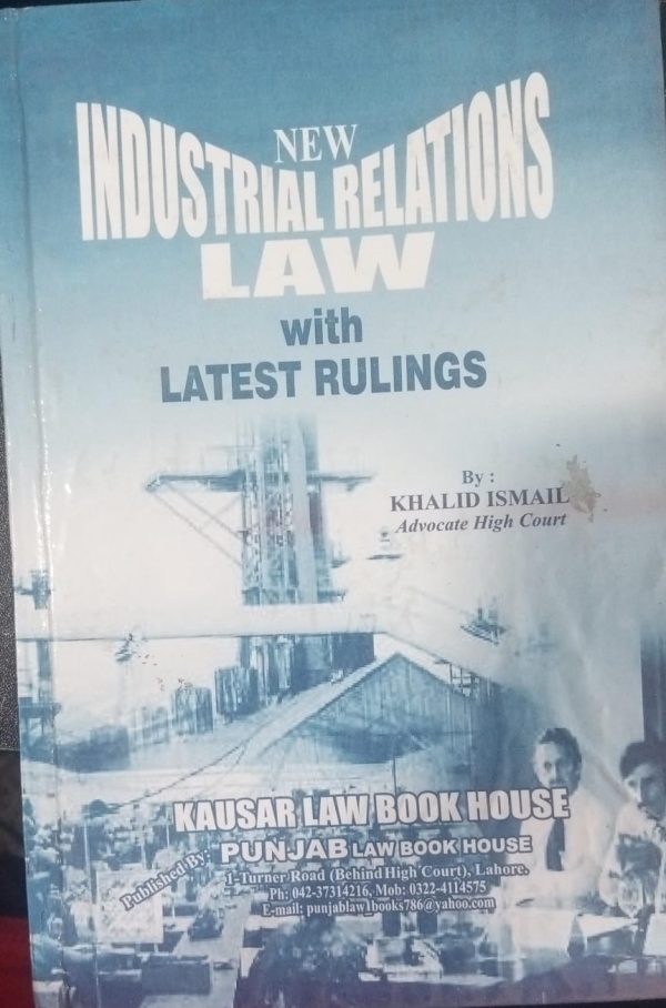 Industrial Relations Law With Latest Rulings By Khalid Ismail Kausar Law Book house