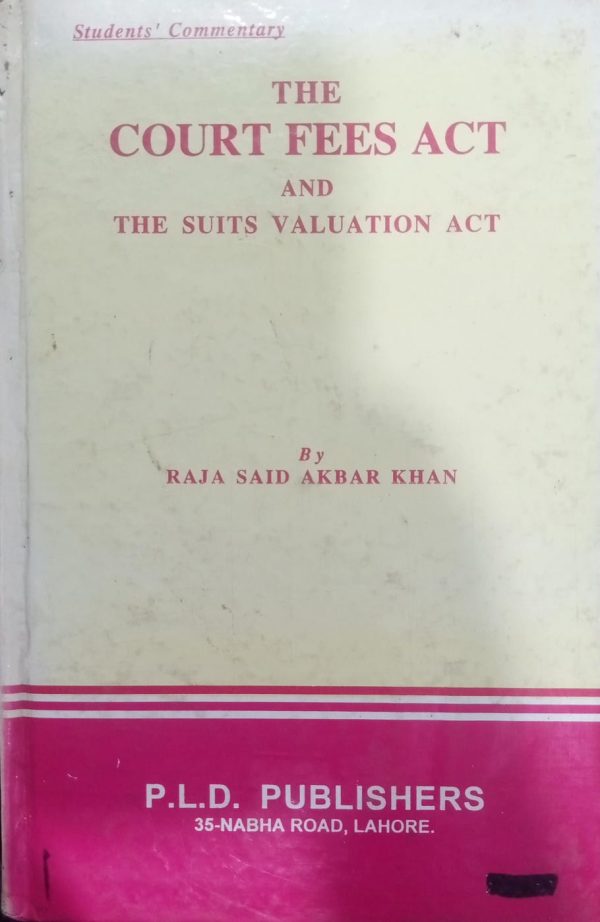 the Court Fees Act And The Suits Valuation Act By Raja Said Akbar Khan PLD Publishers