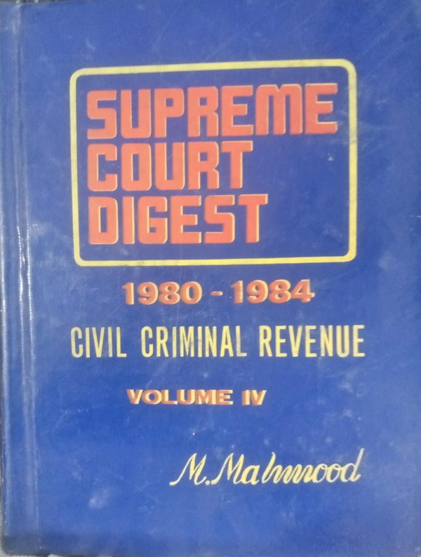 Supreme Court Digest 1980-1984 Civil Criminal Revenue Volume 4 M.Mahmood Pakistan Law Times