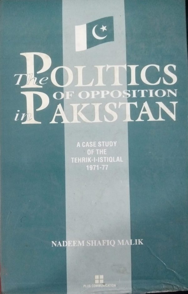 Politics Of Opposition In Pakistan By Nadeem Shafiq Malik Plus Communication 1996