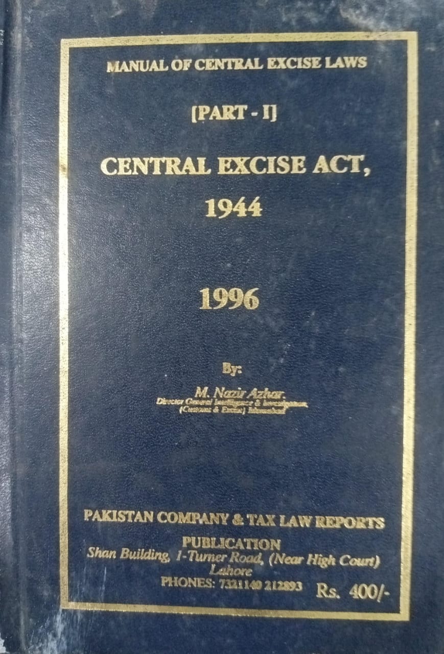 Azhar Excise Manual Of Central excise LAw Part 1 1944 to 1996 By M Nazir Azhar ...