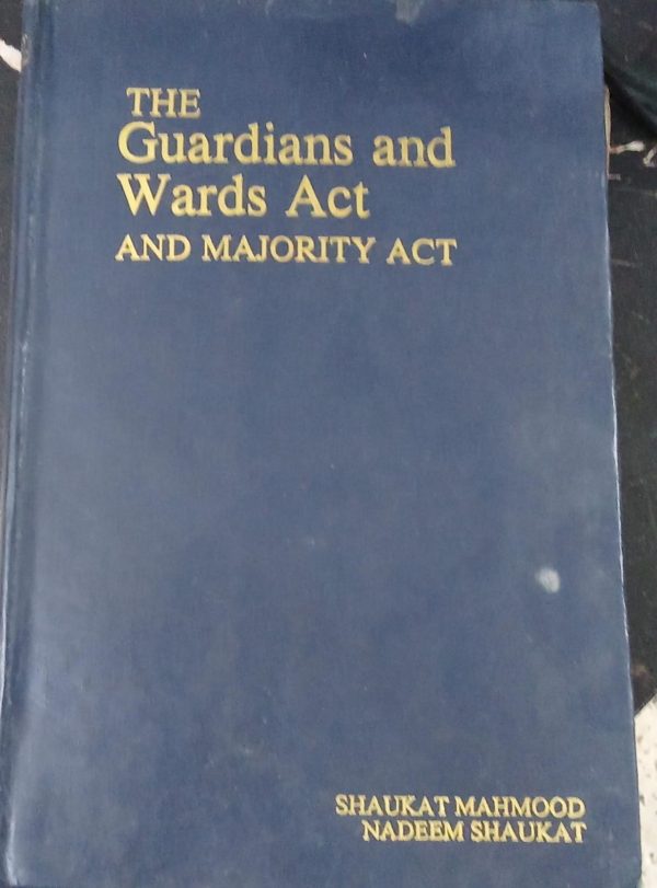 The Guardians And Wards Act And Majority Act Shaukat Mahmood Legal research Centre