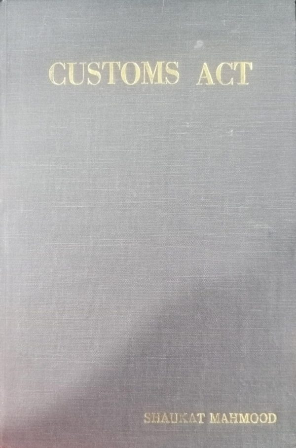 Customs Act By Shaukat Mahmood Legal Research Centre