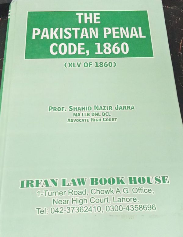 the Pakistan penal code 1860.shahid nazir jarra.irfan law book