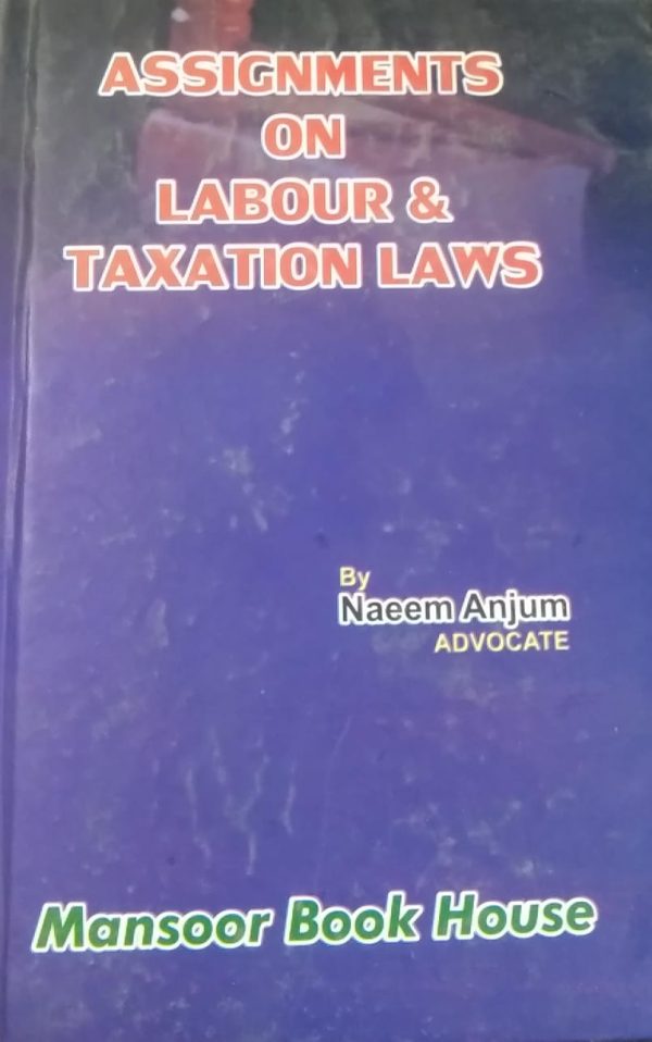 Assignments on labour & taxation laws,naeem anjum,mansoor book