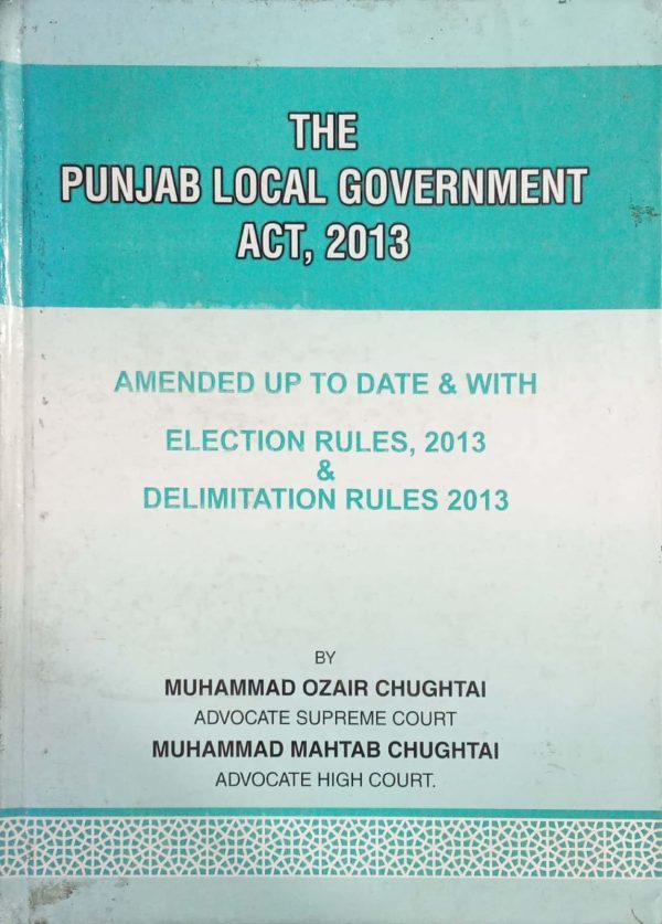 THE PUNJAB LOCAL GOVERNMENY ACT 2013,M OZAIR CHUGHTAI,CONSUL TEX BOOK