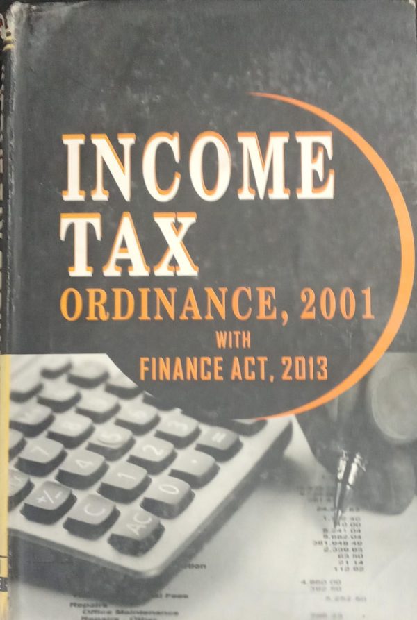 INCOME TAX ORDINANCE 2001 WITH FINANCE ACT 2013,M AKRAM GONDAL,PLBH