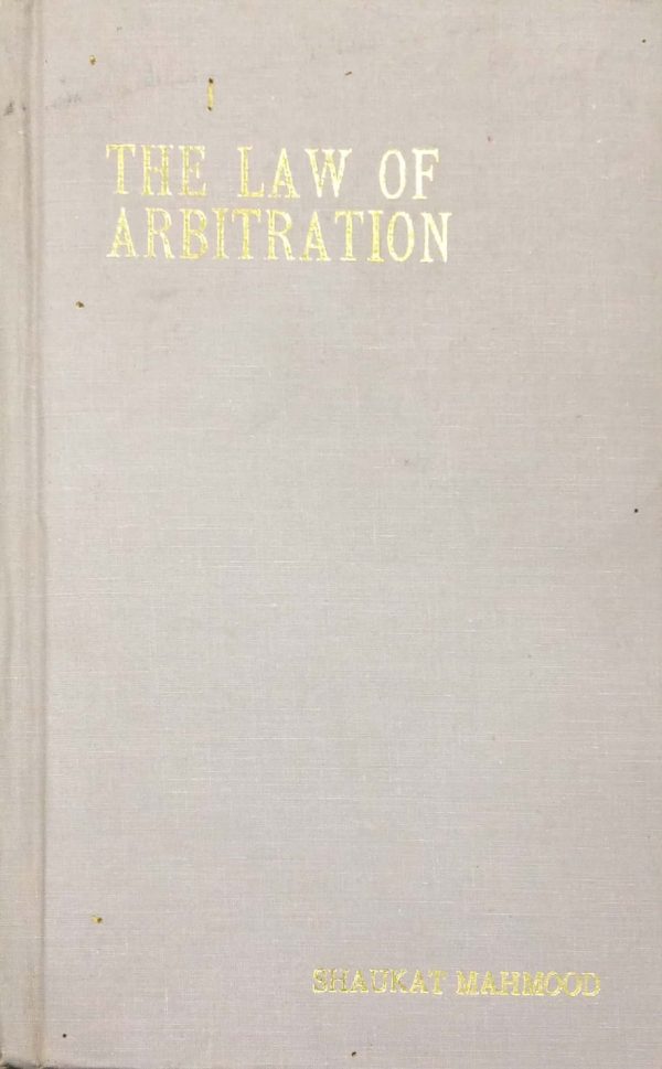 The Law of Arbitration by Shaukat Mahmood