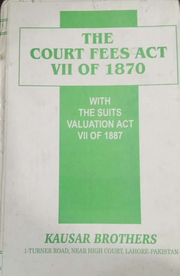 THE COURT FEES ACT 7 OF 1870 BY MIAN GHULAM HASSSAIN KAUASR BROTHERS