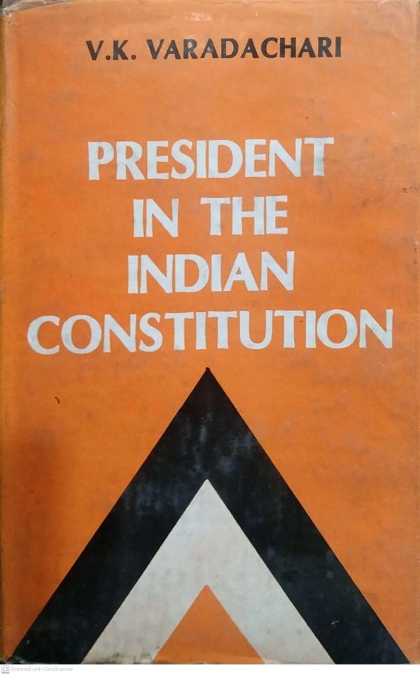 PRESIDENT IN THE INDIAN CONSTITUTION BY VK VARADACHARI DEEP AND DEEP PUBLICATIOMS