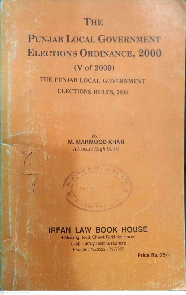 THE PUNJAB LOCAL GOVERNMENT ELECTIONS ORDINANCE 2000 RULES BY MAHMIID KHAN IRFAN LAW BOOK HOUSE