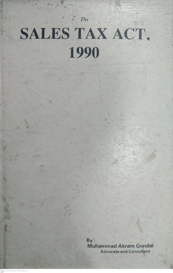 THE SALES TAX ACT 1990 BYMUHAMMAD AKRAM GONDAL PCTLR PUBLICATION