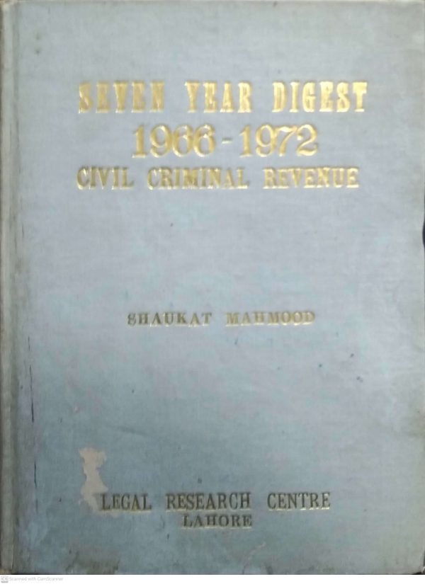 SEVEN YEAR DIGEST 1966 1972 CIVIL CRIMINAL REVENUE BY SHAUKAT MAHMOOD