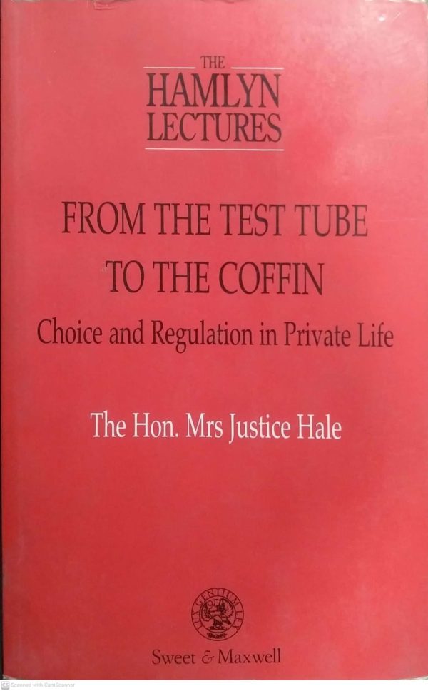 THE HAMLYN LECTURES FROM THE TEST TUBE TO THE COFFIN CHOICE AND REGULATION IN PRIVATE LIFE THE HON MRS JUSTICE HAIE