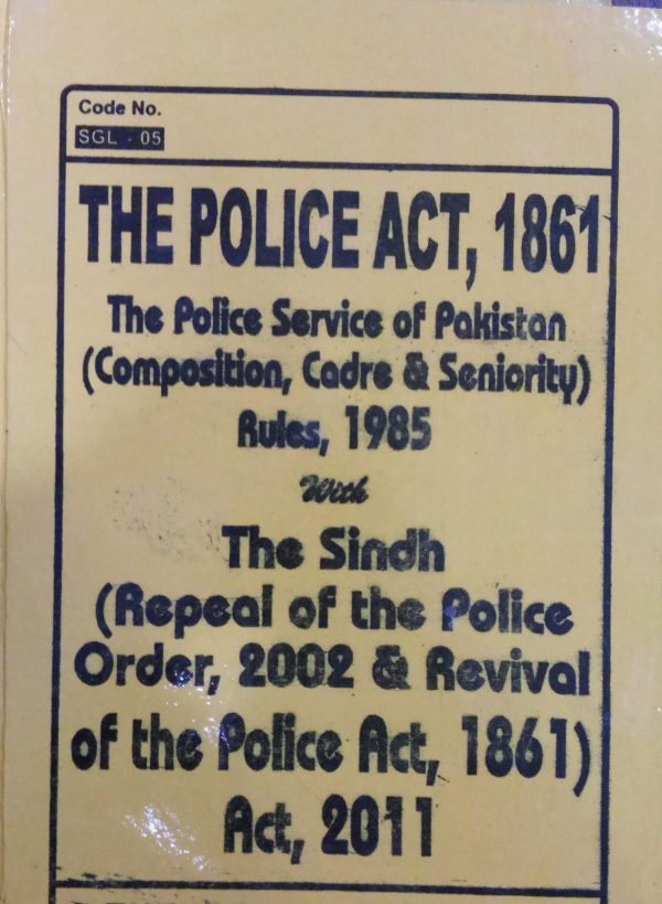 The police act 1861 The sindh repeal of the police